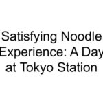 Satisfying Noodle Experience: A Day at Tokyo Station