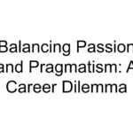 Balancing Passion and Pragmatism: A Career Dilemma