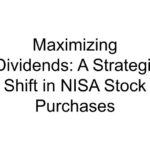 Maximizing Dividends: A Strategic Shift in NISA Stock Purchases