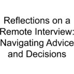 Reflections on a Remote Interview: Navigating Advice and Decisions