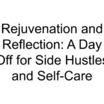 Rejuvenation and Reflection: A Day Off for Side Hustles and Self-Care