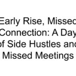 Early Rise, Missed Connection: A Day of Side Hustles and Missed Meetings