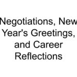 Negotiations, New Year’s Greetings, and Career Reflections