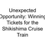 Unexpected Opportunity: Winning Tickets for the Shikishima Cruise Train