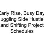 Early Rise, Busy Day: Juggling Side Hustles and Shifting Project Schedules