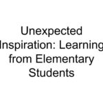 Unexpected Inspiration: Learning from Elementary Students