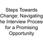 Steps Towards Change: Navigating the Interview Process for a Promising Opportunity