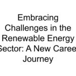 Embracing Challenges in the Renewable Energy Sector: A New Career Journey