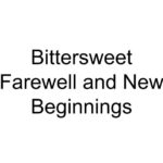 Bittersweet Farewell and New Beginnings