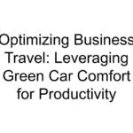 Optimizing Business Travel: Leveraging Green Car Comfort for Productivity