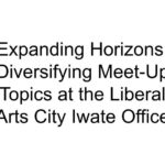 Expanding Horizons: Diversifying Meet-Up Topics at the Liberal Arts City Iwate Office