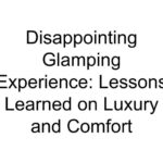 Disappointing Glamping Experience: Lessons Learned on Luxury and Comfort