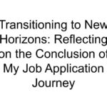 Transitioning to New Horizons: Reflecting on the Conclusion of My Job Application Journey