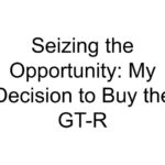 Seizing the Opportunity: My Decision to Buy the GT-R