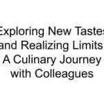 Exploring New Tastes and Realizing Limits: A Culinary Journey with Colleagues