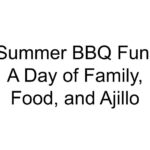 Summer BBQ Fun: A Day of Family, Food, and Ajillo