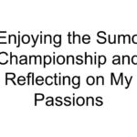 Enjoying the Sumo Championship and Reflecting on My Passions