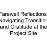 Farewell Reflections: Navigating Transition and Gratitude at the Project Site