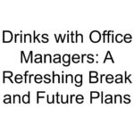 Drinks with Office Managers: A Refreshing Break and Future Plans