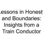 Lessons in Honesty and Boundaries: Insights from a Train Conductor