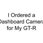 I Ordered a Dashboard Camera for My GT-R