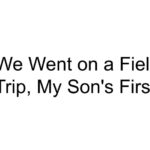 We Went on a Field Trip, My Son’s First