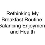 Rethinking My Breakfast Routine: Balancing Enjoyment and Health