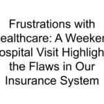 Frustrations with Healthcare: A Weekend Hospital Visit Highlights the Flaws in Our Insurance System