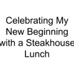 Celebrating My New Beginning with a Steakhouse Lunch