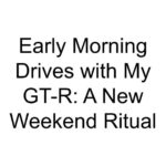 Early Morning Drives with My GT-R: A New Weekend Ritual