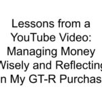 Lessons from a YouTube Video: Managing Money Wisely and Reflecting on My GT-R Purchase