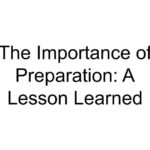 The Importance of Preparation: A Lesson Learned