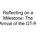 Reflecting on a Milestone: The Arrival of the GT-R