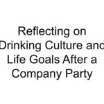 Reflecting on Drinking Culture and Life Goals After a Company Party