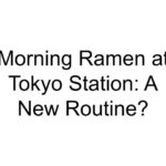 Morning Ramen at Tokyo Station: A New Routine?