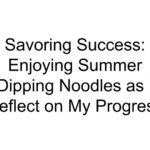 Savoring Success: Enjoying Summer Dipping Noodles as I Reflect on My Progress