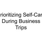 Prioritizing Self-Care During Business Trips