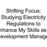 Shifting Focus: Studying Electricity Regulations to Enhance My Skills as a Development Manager