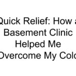 Quick Relief: How a Basement Clinic Helped Me Overcome My Cold