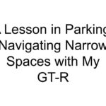 A Lesson in Parking: Navigating Narrow Spaces with My GT-R