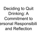 Deciding to Quit Drinking: A Commitment to Personal Responsibility and Reflection