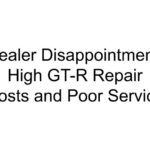 Dealer Disappointment: High GT-R Repair Costs and Poor Service