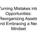 Turning Mistakes into Opportunities: Reorganizing Assets and Embracing a New Mindset