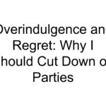 Overindulgence and Regret: Why I Should Cut Down on Parties