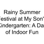 Rainy Summer Festival at My Son’s Kindergarten: A Day of Indoor Fun