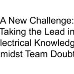 A New Challenge: Taking the Lead in Electrical Knowledge Amidst Team Doubts