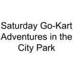 Saturday Go-Kart Adventures in the City Park