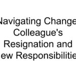 Navigating Change: Colleague’s Resignation and New Responsibilities