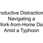 Productive Distractions: Navigating a Work-from-Home Day Amid a Typhoon