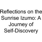 Reflections on the Sunrise Izumo: A Journey of Self-Discovery